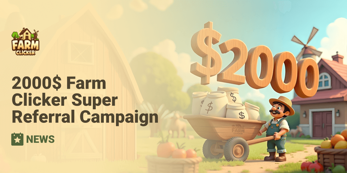 2000$ Farm Clicker Super Referral Campaign